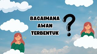 BAGAIMANA AWAN TERBENTUK??proses alam yang MENAKJUBKAN #ilmupengetahuanumum #awan