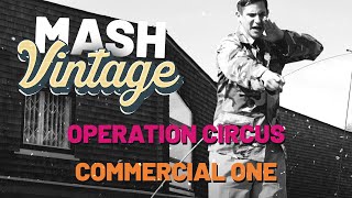 Operation Circus Mash Commercial One