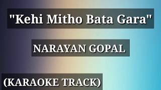 Video thumbnail of "Kehi Mitho Bata Gara - Narayan Gopal | Karaoke Track | The Voice Of Nepal | Version | Yankee Yolmo |"