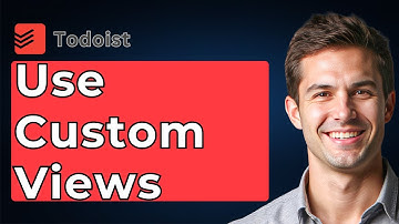 How I Use Custom Views In Todoist [2025 Guide]