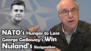 NATO's Hunger to Lose - George Galloway's Win - Nuland's Resignation | Richard D. Wolff