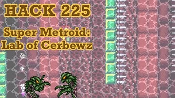 225 | Super Metroid: Lab of Cerbewz | 2014 | Playing All Super Metroid Rom Hacks