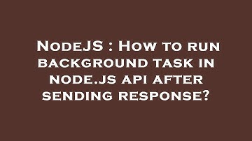 NodeJS : How to run background task in node.js api after sending response?