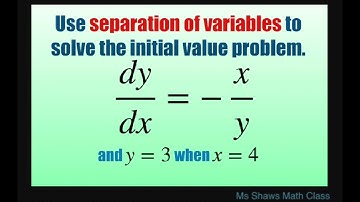 Use separation of variables to solve initial value problem dt/dx = -x/y and y = 3 when x =4