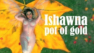 Ishawna - Pot Of Gold (Official Music Video)