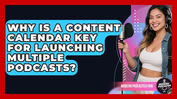 Why Is A Content Calendar Key For Launching Multiple Podcasts? - Modern Podcaster Hub