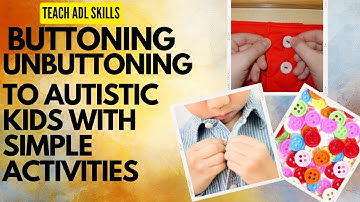 Quick, Easy Steps To Teach Buttoning and Unbuttoning Skills To Autistic Kids | How To Button a Shirt