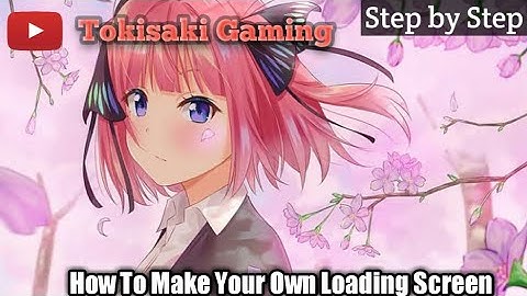 How To Make Your Own Custom Mobile Legends Loading Screen by Tokisaki Gaming