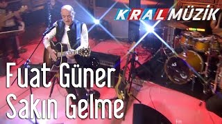 Kral Pop Akustik - Fuat Güner - Sakın Gelme Resimi