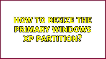 How to resize the primary Windows XP partition? (3 Solutions!!)