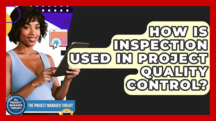 How Is Inspection Used In Project Quality Control? - The Project Manager Toolkit
