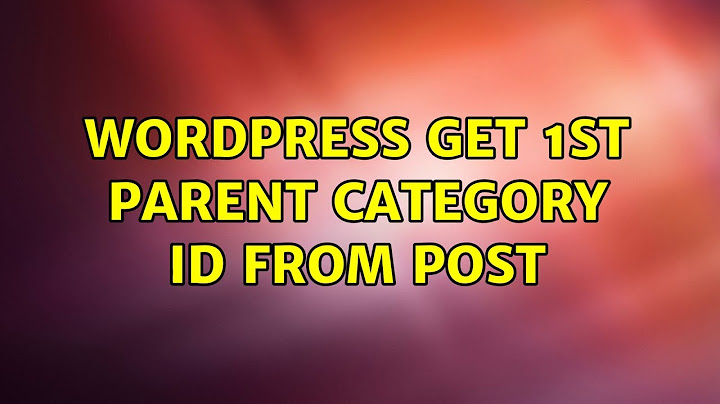 Get top level parent category id of a single post năm 2024