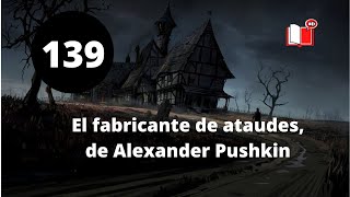 EL FABRICANTE DE ATAÚDES, DE ALEXANDER PUSHKIN - RELATO DE TERROR - LA VOZ SILENCIOSA