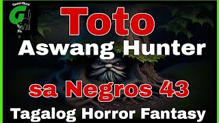 TOTO ASWANG HUNTER SA NEGROS (PART 43) Tagalog Horror Fantasy