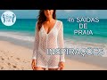 👉 46 SAÍDAS DE PRAIA - INSPIRAÇÕES - Crochê e Tricô