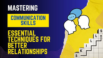Mastering Communication Skills: Essential Techniques for Better Relationships
