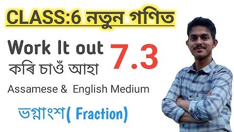 CLASS-6 MATHS chapter-7.3 ASSAMESE and engilsh MEDIUM 2025-26, Work it out-7.3 fraction class vi 