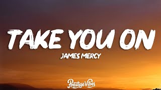 James Mercy - Take You On (Lyrics) ft. PhiloSofie Resimi