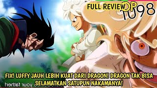 FULL REVIEW OP 1098 - FIX! LUFFY LEBIH KUAT DARI DRAGON! DRAGON BAHKAN TAK BISA SELAMATKAN NAKAMANYA