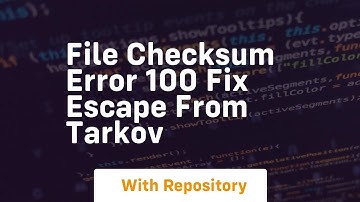 file checksum error 100 fix escape from tarkov