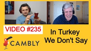 CAMBLY (235) In Turkey We Don't Say | Türkçe Deyimlerin İngilizce Karşılıkları