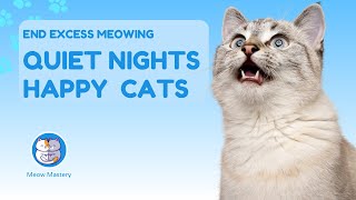 Quiet Nights, Happy Cats: Ending Excessive Meowing!