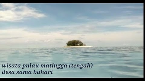 Pulau matingga ( tengah ) desa sama bari kecamatan bolano kabupaten parimo provinsi sulawasi tengah