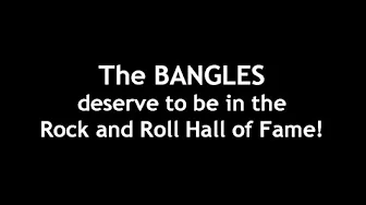 The Bangles SHOULD BE in the Rock and Roll Hall of Fame!