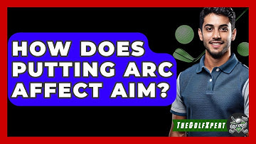 How Does Putting Arc Affect Aim? - The Golf Xpert