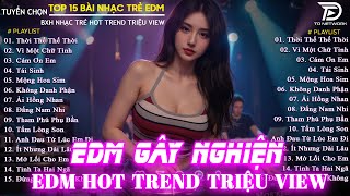 Thời Thế Thế Thời Remix ♫ BXH Nhạc Trẻ EDM Hot Trend TRIỆU VIEW ♫Top 15 Bản EDM TikTok Hay Nhất 2025