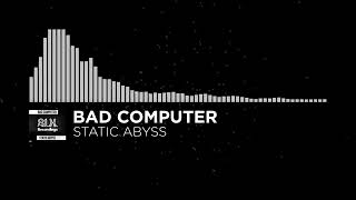 [Electro] - Bad Computer - Static Abyss