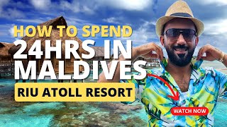 24hrs IN MALDIVES | RIU ATOLL WATER BUNGLOW