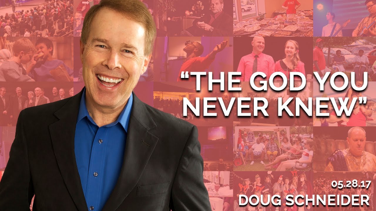 The God You Never Knew | May 28th 2017 (Doug Schneider)
