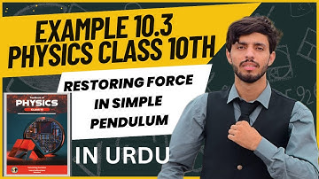 Example 10.3 Physics Class 10th | Example 10.3 | Restoring Force In Simple Pendulum | Unit 10 SHM
