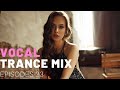 VOCAL TRANCE MIX I EPISODES 23 ❤️❤️🔥