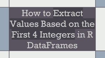 How to Extract Values Based on the First 4 Integers in R DataFrames