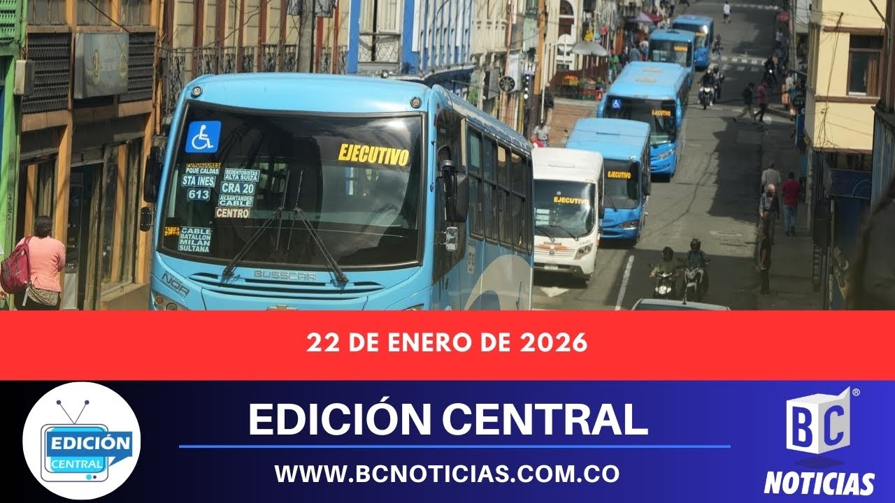 Noticias de Manizales y Caldas. Edición Central de BC Noticias.  22 de enero