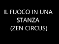 The Zen Circus -  Il fuoco in una stanza (testo) by Albionauta