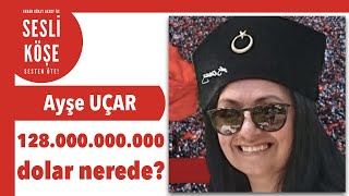 Ayşe Uçar ''128.000.000.000 dolar nerede? Soruyoruz'' Sesli Köşe Yazısı 20 Nisan 2021 #Salı #Makale