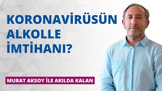 Koronavirüsün alkolle imtihanı?