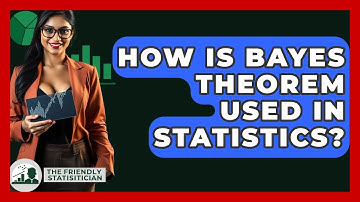 How Is Bayes Theorem Used In Statistics? - The Friendly Statistician