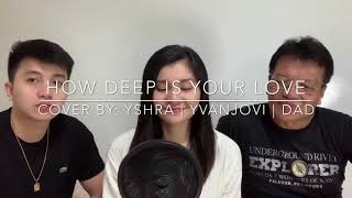 How Deep Is Your Love | TAGLISH Cover | Yshra x Yvanjovi x Dad