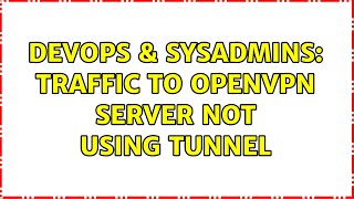 DevOps & SysAdmins: traffic to openvpn server not using tunnel