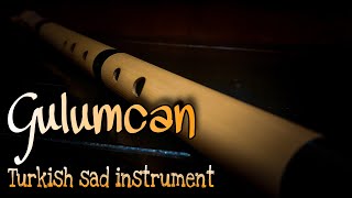 Gulumcan Flute Cover | Turkish Sad Instrument