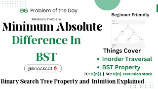 Minimum Absolute Difference In BST | Inorder Traversal | BST Intuition | gfg potd | 2/4/2024 | GFG