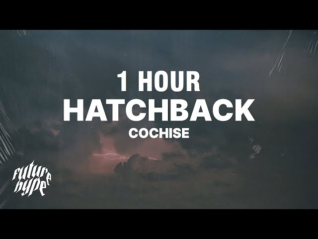 [1 HOUR] Cochise - Hatchback (Lyrics) class=