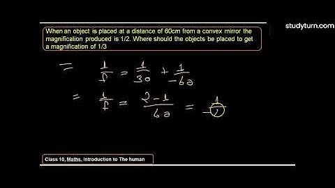 When an object is placed at a distance of 60 cm from a convex spherical mirror, the magnification...