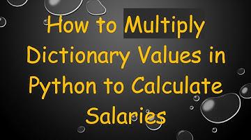How to Multiply Dictionary Values in Python to Calculate Salaries