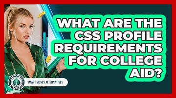 What Are The CSS Profile Requirements For College Aid? - Smart Money Alternatives