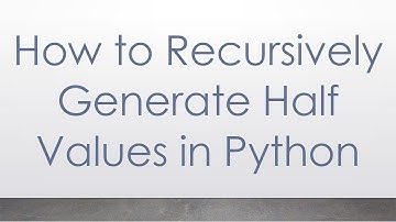 How to Recursively Generate Half Values in Python